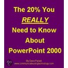 The 20% You Really Need To Know About Powerpoint 2000 by Dave Paradi
