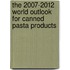 The 2007-2012 World Outlook for Canned Pasta Products