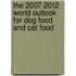 The 2007-2012 World Outlook for Dog Food and Cat Food