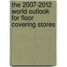 The 2007-2012 World Outlook for Floor Covering Stores door Inc. Icon Group International
