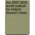 The 2007-2012 World Outlook for Instant Dessert Mixes