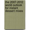 The 2007-2012 World Outlook for Instant Dessert Mixes by Inc. Icon Group International