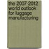 The 2007-2012 World Outlook for Luggage Manufacturing