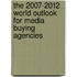 The 2007-2012 World Outlook for Media Buying Agencies