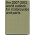 The 2007-2012 World Outlook for Motorcycles and Parts