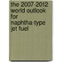 The 2007-2012 World Outlook for Naphtha-Type Jet Fuel