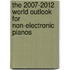 The 2007-2012 World Outlook for Non-Electronic Pianos
