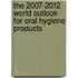 The 2007-2012 World Outlook for Oral Hygiene Products