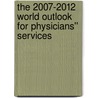 The 2007-2012 World Outlook for Physicians'' Services by Inc. Icon Group International