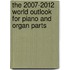The 2007-2012 World Outlook for Piano and Organ Parts