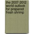 The 2007-2012 World Outlook for Prepared Fresh Shrimp