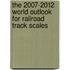 The 2007-2012 World Outlook for Railroad Track Scales