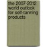 The 2007-2012 World Outlook for Self-Tanning Products