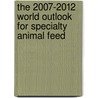 The 2007-2012 World Outlook for Specialty Animal Feed door Inc. Icon Group International