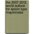 The 2007-2012 World Outlook for Spoon-Type Mayonnaise