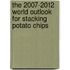The 2007-2012 World Outlook for Stacking Potato Chips