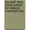 The 2007-2012 World Outlook for Tobacco Manufacturing door Inc. Icon Group International