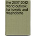 The 2007-2012 World Outlook for Towels and Washcloths
