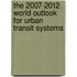 The 2007-2012 World Outlook for Urban Transit Systems