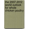 The 2007-2012 World Outlook for Whole Chicken Poultry door Inc. Icon Group International