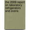 The 2009 Report on Laboratory Refrigerators and Ovens by Inc. Icon Group International