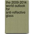 The 2009-2014 World Outlook for Anti-Reflective Glass