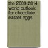The 2009-2014 World Outlook for Chocolate Easter Eggs