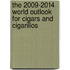 The 2009-2014 World Outlook for Cigars and Cigarillos