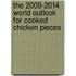 The 2009-2014 World Outlook for Cooked Chicken Pieces