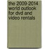 The 2009-2014 World Outlook For Dvd And Video Rentals