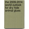 The 2009-2014 World Outlook for Dry Hide Animal Glues by Inc. Icon Group International