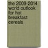 The 2009-2014 World Outlook for Hot Breakfast Cereals