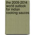 The 2009-2014 World Outlook for Indian Cooking Sauces