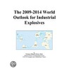 The 2009-2014 World Outlook for Industrial Explosives door Inc. Icon Group International