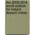 The 2009-2014 World Outlook for Instant Dessert Mixes