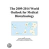 The 2009-2014 World Outlook for Medical Biotechnology door Inc. Icon Group International