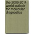 The 2009-2014 World Outlook for Molecular Diagnostics