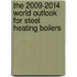 The 2009-2014 World Outlook for Steel Heating Boilers