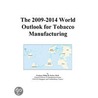The 2009-2014 World Outlook for Tobacco Manufacturing by Inc. Icon Group International