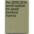 The 2009-2014 World Outlook for Wood Furniture Frames