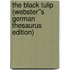The Black Tulip (Webster''s German Thesaurus Edition)