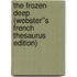 The Frozen Deep (Webster''s French Thesaurus Edition)