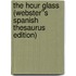 The Hour Glass (Webster''s Spanish Thesaurus Edition)