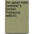 The Opium Habit (Webster''s Korean Thesaurus Edition)