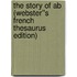 The Story of Ab (Webster''s French Thesaurus Edition)