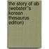The Story of Ab (Webster''s Korean Thesaurus Edition)