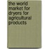 The World Market for Dryers for Agricultural Products
