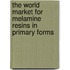 The World Market for Melamine Resins in Primary Forms