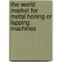 The World Market for Metal Honing or Lapping Machines