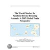 The World Market for Purebred Bovine Breeding Animals by Inc. Icon Group International